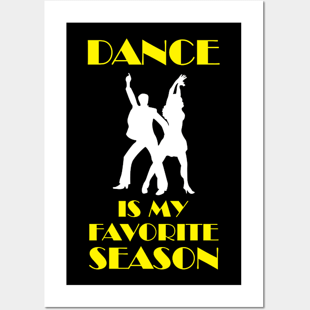 Dance Is My Favorite Season Wall Art by TheBestHumorApparel